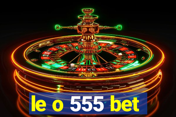 le o 555 bet